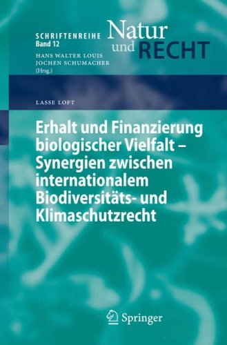 Erhalt und Finanzierung biologischer Vielfalt - Synergien zwischen internationalem Biodiversitats- und Klimaschutzrecht (Schriftenreihe Natur und Recht) (German Edition)