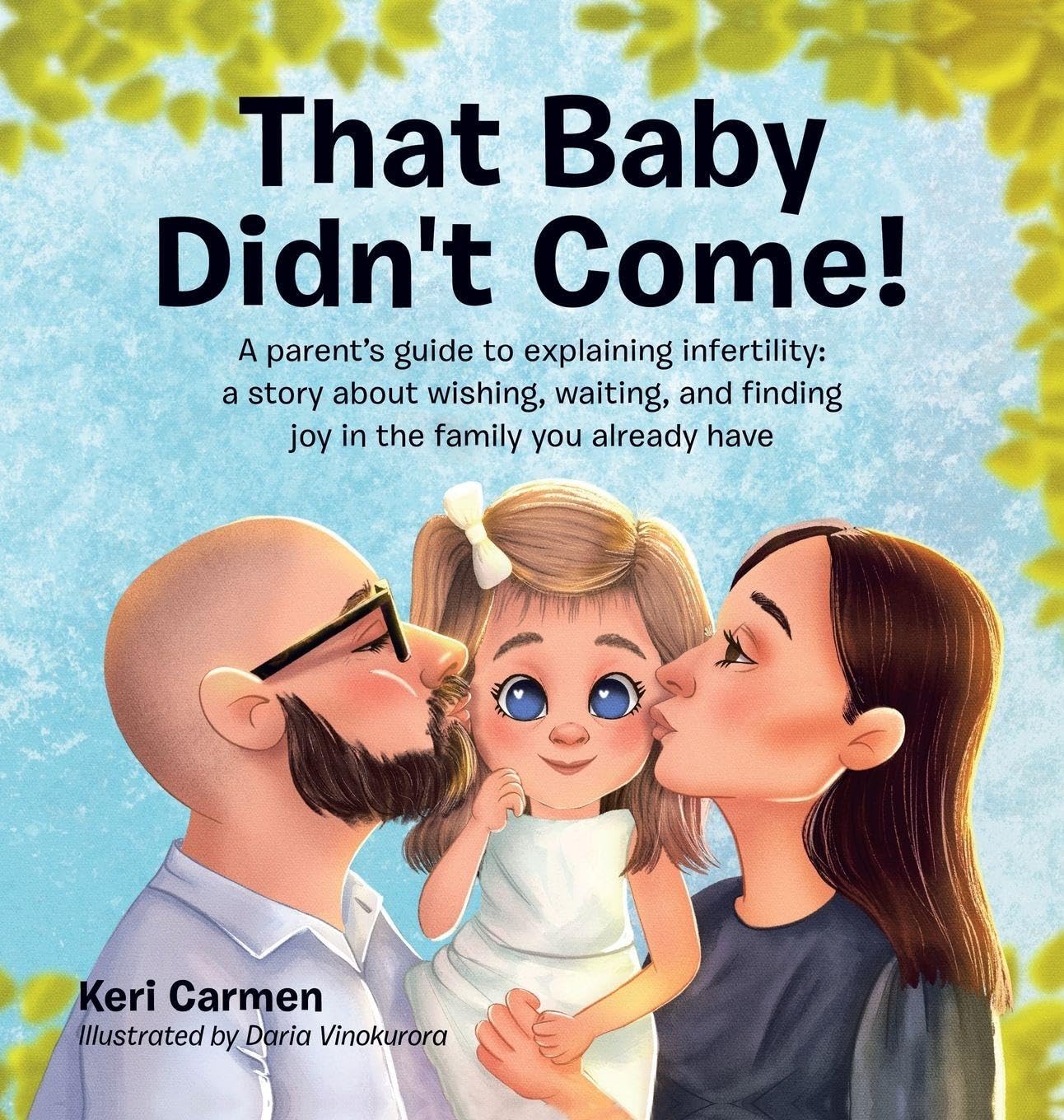 That Baby Didn't Come!: A parent's guide to explaining infertility: a story about wishing, waiting, and finding joy in the family you already have