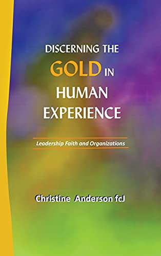 Discerning the Gold in Human Experience: Leadership Faith and Organizations