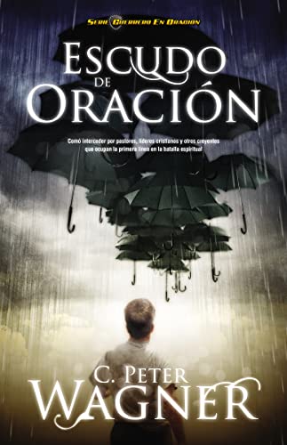 Escudo de oración: Cómo interceder por pastores, líderes cristianos y otros creyentes que ocupan la primera linea en la batalla espiritual (Serie Guerrero En Oracion)
