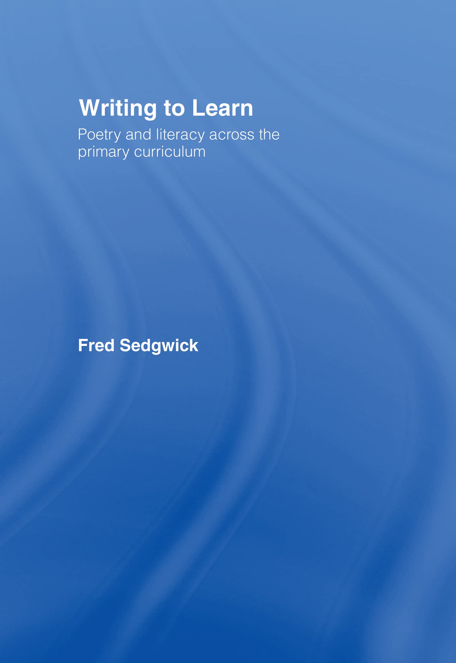 Writing to Learn: Poetry and Literacy across the Primary Curriculum