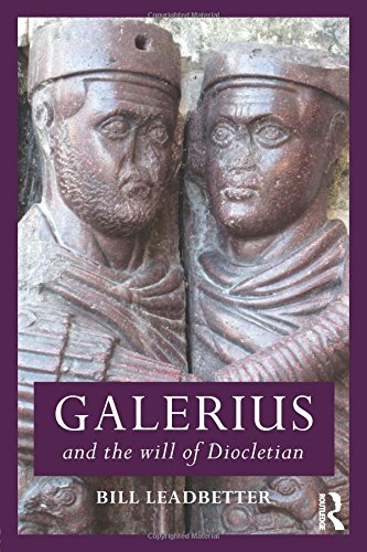 Galerius and the Will of Diocletian (Roman Imperial Biographies)