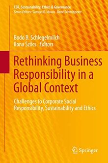 Rethinking Business Responsibility in a Global Context: Challenges to Corporate Social Responsibility, Sustainability and Ethics (CSR, Sustainability, Ethics & Governance)