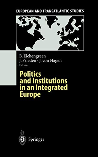 Politics and Institutions in an Integrated Europe (European and Transatlantic Studies)