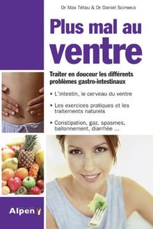 Plus mal au ventre : traiter en douceur les différents problèmes gastro-intestinaux