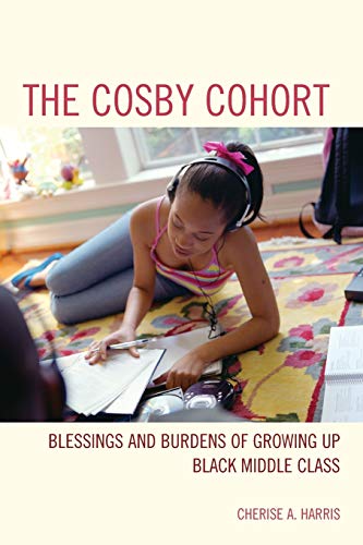 The Cosby Cohort: Blessings and Burdens of Growing Up Black Middle Class (Perspectives on a Multiracial America)