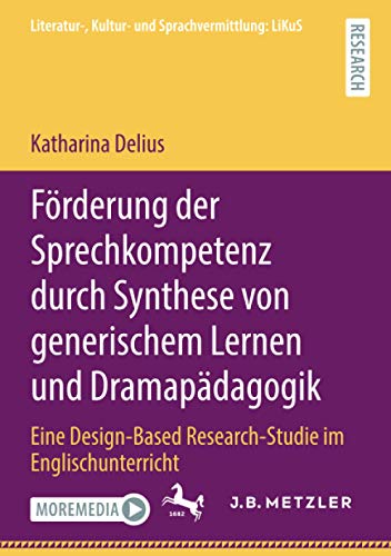 Förderung der Sprechkompetenz durch Synthese von generischem Lernen und Dramapädagogik: Eine Design-Based Research-Studie im Englischunterricht (Literatur-, Kultur- und Sprachvermittlung: LiKuS)