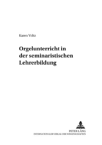 Orgelunterricht in der seminaristischen Lehrerbildung (Beiträge zur Geschichte der Musikpädagogik)