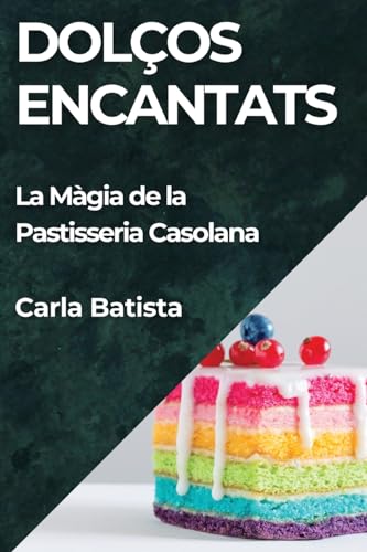 Dolços Encantats: La Màgia de la Pastisseria Casolana