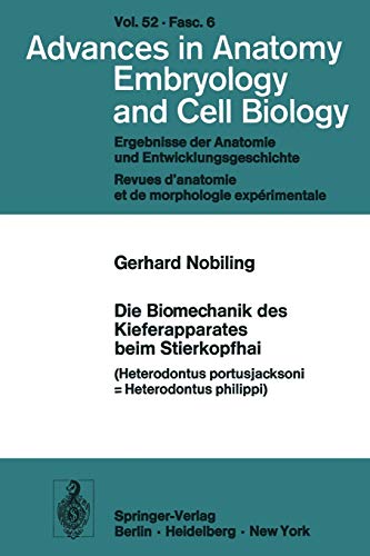 Die Biomechanik des Kieferapparates Beim Stierkopfhai: Heterodontus Portusjacksoni = Heterodontus Philippi (Advances in Anatomy, Embryology and Cell ... Anatomy, Embryology and Cell Biology, 52/6)