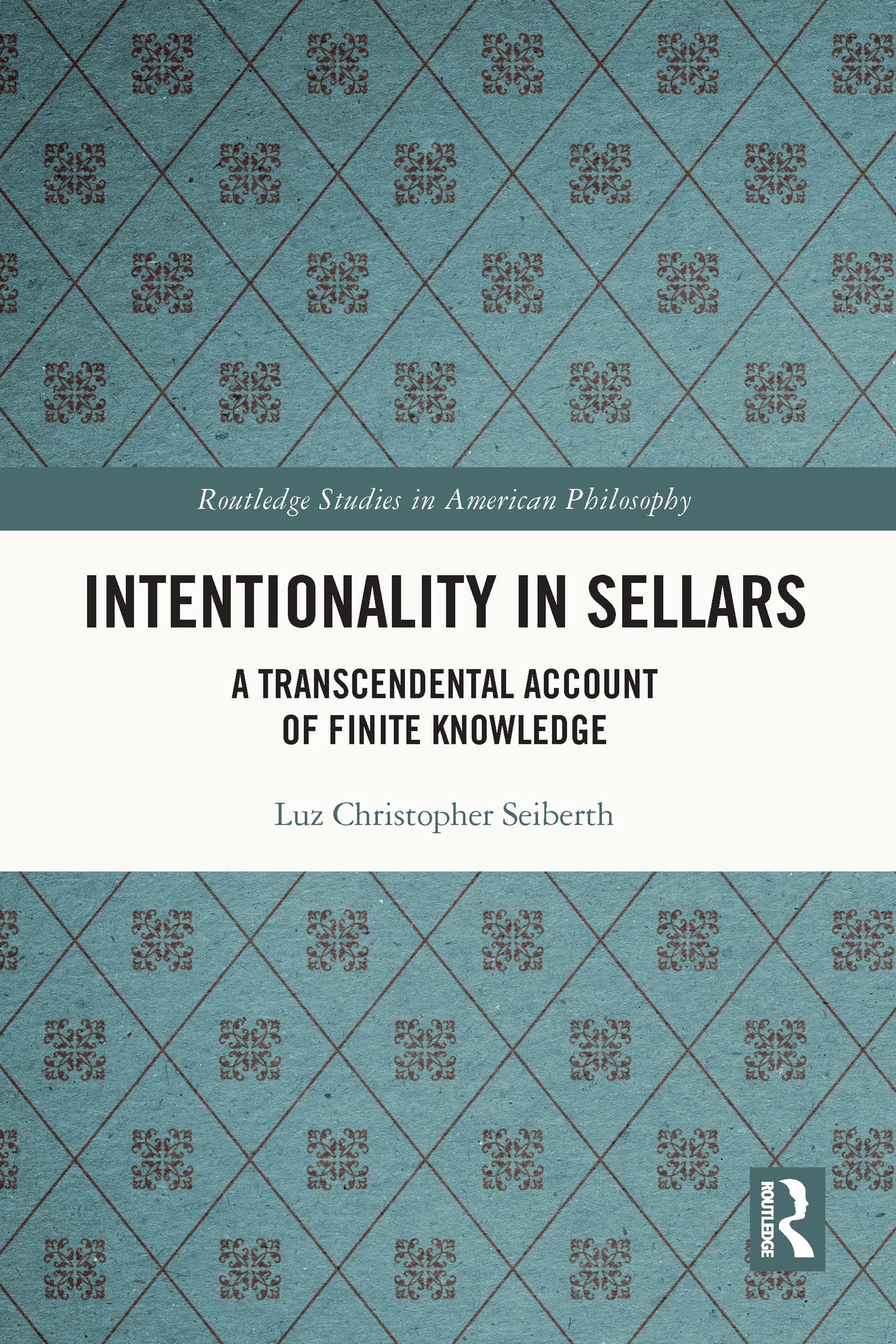 Intentionality in Sellars: A Transcendental Account of Finite Knowledge (Routledge Studies in American Philosophy)