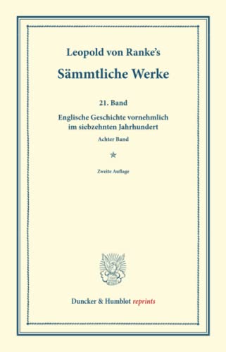 Sämmtliche Werke.: Einundzwanzigster Band: Englische Geschichte vornehmlich im siebzehnten Jahrhundert. Achter Band. (Duncker & Humblot reprints)