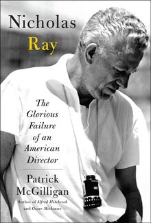 Nicholas Ray: The Glorious Failure of an American Director