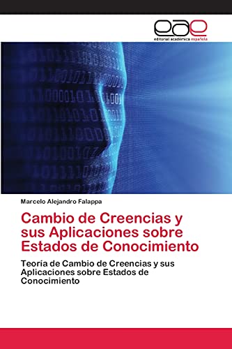 Cambio de Creencias y sus Aplicaciones sobre Estados de Conocimiento: Teoría de Cambio de Creencias y sus Aplicaciones sobre Estados de Conocimiento
