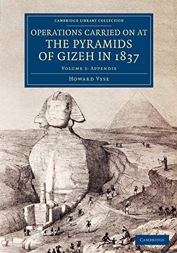 Operations Carried On at the Pyramids of Gizeh in 1837: With an Account of a Voyage into Upper Egypt, and an Appendix (Cambridge Library Collection - Egyptology)