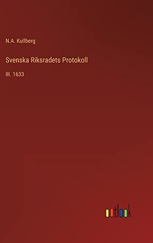 Svenska Riksradets Protokoll: III. 1633