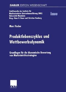 Produktlebenszyklus und Wettbewerbsdynamik: Grundlagen für die ökonomische Bewertung von Markteintrittsstrategien (Schriftenreihe des Instituts für ... (IMU), Universität Mannheim)