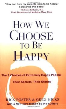 How We Choose to Be Happy: The 9 Choices of Extremely Happy People--Their Secrets, Their Stories