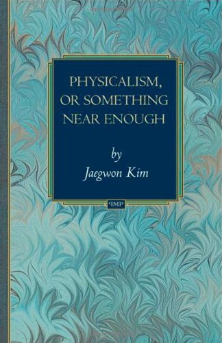Jaegwon Kim Physicalism, Or Something Near Enough, (Princeton Monographs In Philosophy)