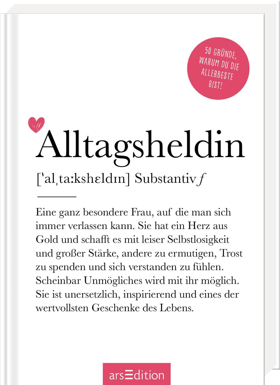 Alltagsheldin (Substantiv, f): 50 Gründe, warum du die Allerbeste bist! | Definition Alltagsheldin: Modernes Komplimentebuch zum Verschenken
