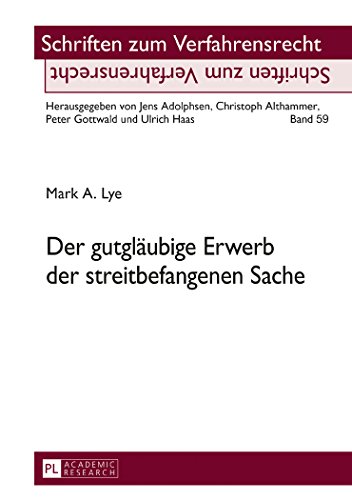 Der gutgläubige Erwerb der streitbefangenen Sache (Schriften zum Verfahrensrecht)