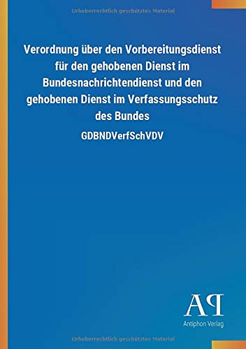 Verordnung über den Vorbereitungsdienst für den gehobenen Dienst im Bundesnachrichtendienst und den gehobenen Dienst im Verfassungsschutz des Bundes: GDBNDVerfSchVDV