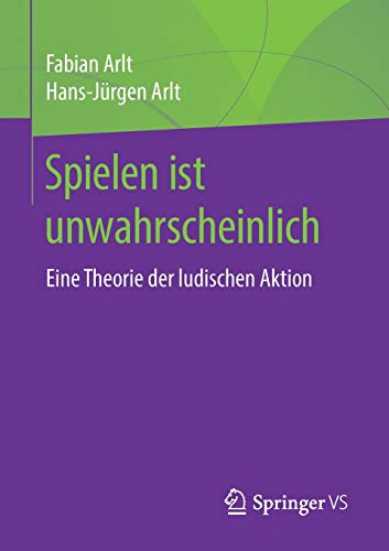 Spielen ist unwahrscheinlich: Eine Theorie der ludischen Aktion