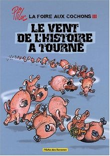 La foire aux cochons. Vol. 3. Le vent de l'histoire a tourné