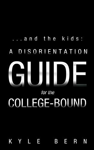 . . . And the Kids: A Disorientation Guide for the College-Bound