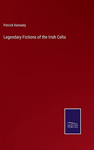 Legendary Fictions of the Irish Celts