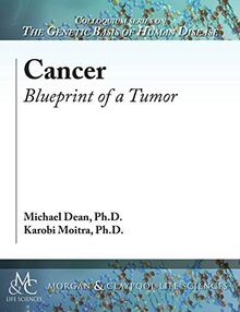 Cancer: Blueprint of a Tumor (Colloquium Series on the Genetic Basis of Human Disease)