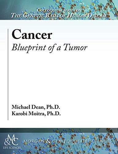 Cancer: Blueprint of a Tumor (Colloquium Series on the Genetic Basis of Human Disease)