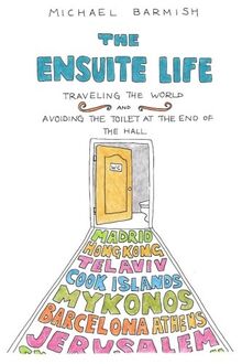 The Ensuite Life: Traveling the World and Avoiding the Toilet at the End of the Hall