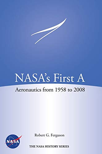 NASA's First A: Aeronautics from 1958-2008 (NASA History Series SP-2012-4412)