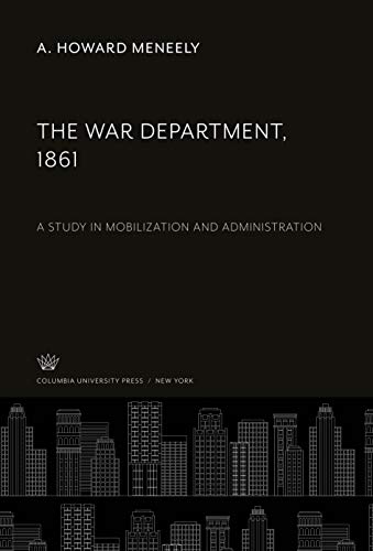 The War Department, 1861: A Study in Mobilization and Administration