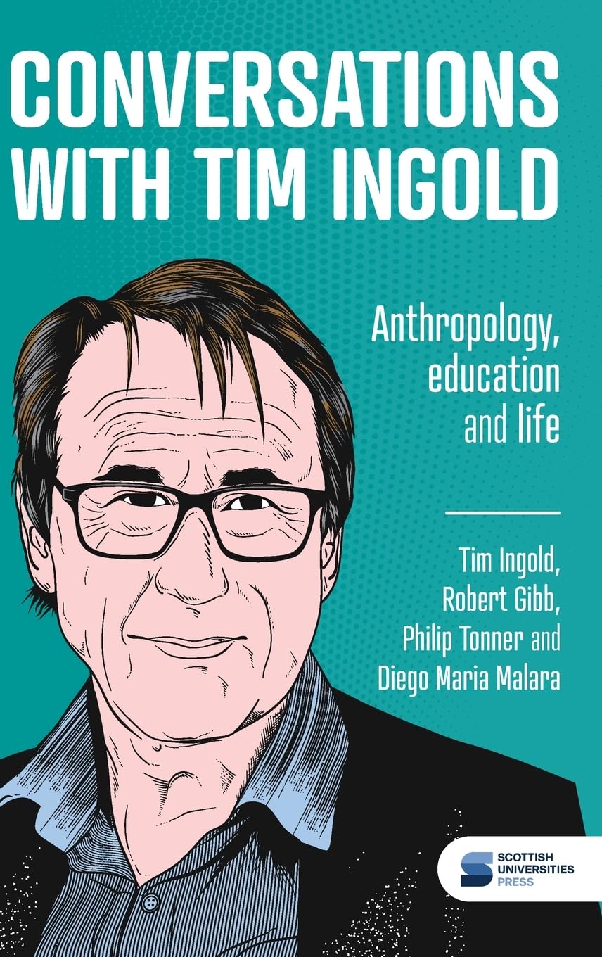 Conversations With Tim Ingold, Anthropology, Education And Life