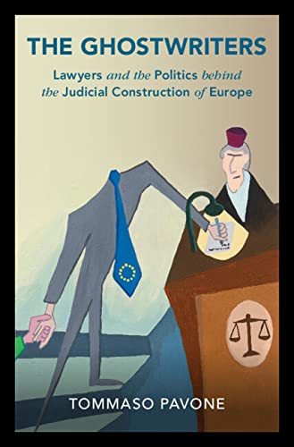 The Ghostwriters: Lawyers and the Politics Behind the Judicial Construction of Europe (Cambridge Studies in Law and Society)