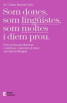 Som dones, som lingüistes, som moltes i diem prou: Prou textos incoherents i confusos. Canviem el món i canviarà la llengua (Llengua i comunicació)