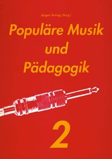 Populäre Musik und Pädagogik 2: Populäre Musik und Pädagogik