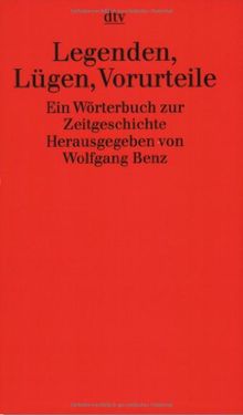 Legenden, Lügen, Vorurteile: Ein Wörterbuch zur Zeitgeschichte