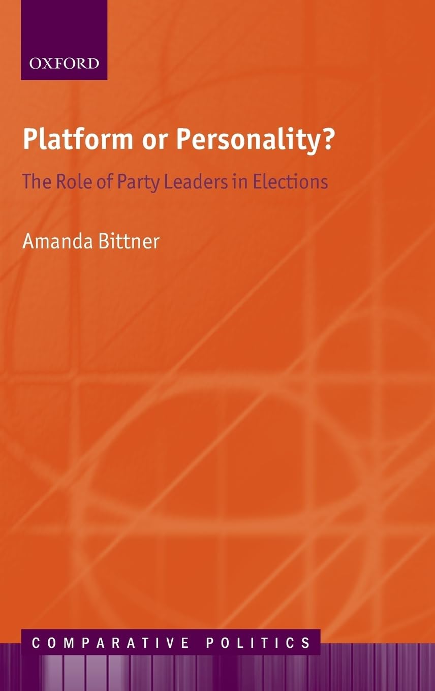 Platform or Personality?: The Role of Party Leaders in Elections (Comparative Politics)