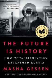 The Future Is History: How Totalitarianism Reclaimed Russia