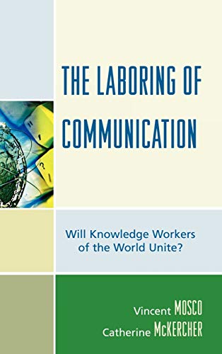 The Laboring of Communication: Will Knowledge Workers of the World Unite? (Critical Media Studies)