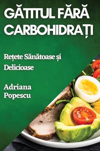 Gătitul Fără Carbohidrați: Rețete Sănătoase și Delicioase