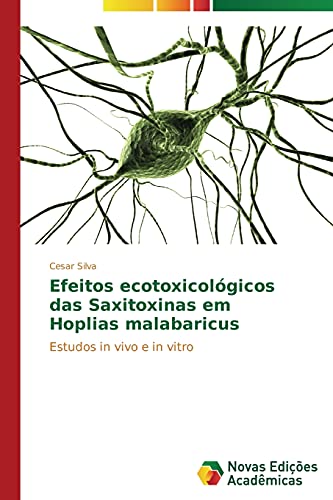 Efeitos ecotoxicológicos das Saxitoxinas em Hoplias malabaricus: Estudos in vivo e in vitro