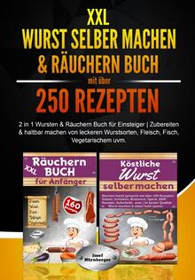 XXL Wurst selber machen & Räuchern Buch mit über 250 Rezepten: 2 in 1 Wursten & Räuchern Buch für Einsteiger | Zubereiten & Haltbar machen von leckeren Wurstsorten, Fleisch, Fisch, Vegetarischem uvm.