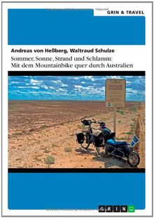 Sommer, Sonne, Sand und Schlamm: Mit dem Mountainbike quer durch Australien: oder: "It's impossible! No Australian would do this!"