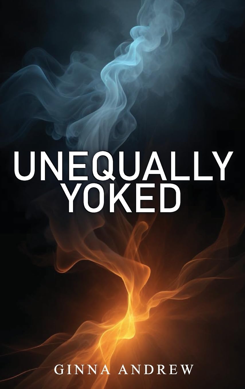 Unequally Yoked: A thought provoking and inspiring novel depicting the struggle between human desire and faith
