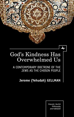 God's Kindness Has Overwhelmed Us: A Contemporary Doctrine of the Jews as the Chosen People (Emunot: Jewish Philosophy and Kabbalah)