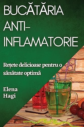 Buc¿t¿ria Anti-inflamatorie: Re¿ete delicioase pentru o s¿n¿tate optim¿